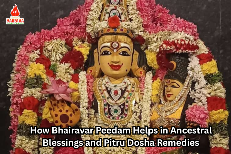 How Bhairavar Peedam Helps in Ancestral Blessings and Pitru Dosha Remedies