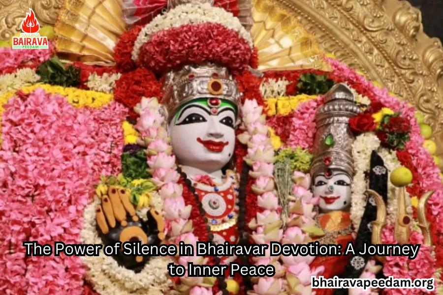 The Power of Silence in Bhairavar Devotion: A Journey to Inner Peace